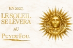 Le nouveau spectacle du Puy du Fou en 2027 est sur le thème du Roi-Soleil.